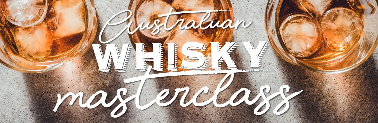 AUSTRALIAN WHISKY MASTERCLASS - SOLD OUT SORRY